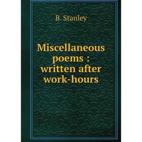 

Книга Miscellaneous poems: written after work-hours
