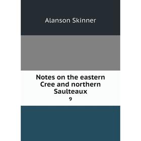 

Книга Notes on the eastern Cree and northern Saulteaux9