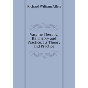 

Книга Vaccine Therapy, Its Theory and Practice: Its Theory and Practice