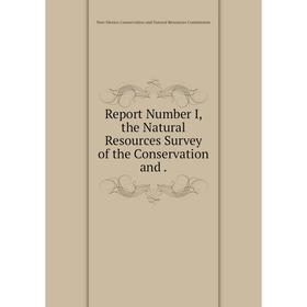 

Книга Report Number I, the Natural Resources Survey of the Conservation and. New Mexico Conservation and N