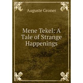 

Книга Mene Tekel: A Tale of Strange Happenings