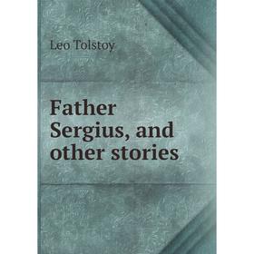 

Книга Father Sergius, and other stories