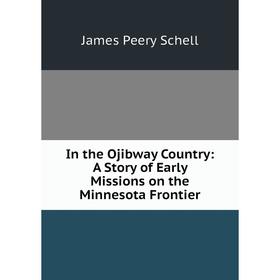 

Книга In the Ojibway Country: A Story of Early Missions on the Minnesota Frontier