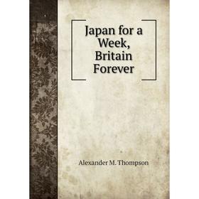 

Книга Japan for a Week, Britain Forever