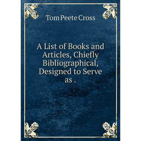 

Книга A List of Books and Articles, Chiefly Bibliographical, Designed to Serve as.
