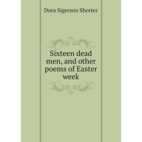 

Книга Sixteen dead men, and other poems of Easter week