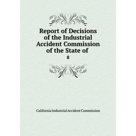 

Книга Report of Decisions of the Industrial Accident Commission of the State of.8. California Industrial