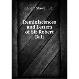 

Книга Reminiscences and Letters of Sir Robert Ball