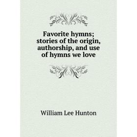 

Книга Favorite hymns; stories of the origin, authorship, and use of hymns we love