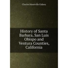 

Книга History of Santa Barbara, San Luis Obispo and Ventura Counties, California