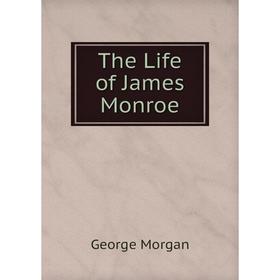 

Книга The Life of James Monroe