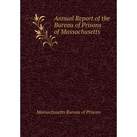 

Книга Annual Report of the Bureau of Prisons of Massachusetts