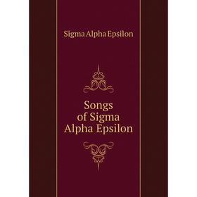 

Книга Songs of Sigma Alpha Epsilon