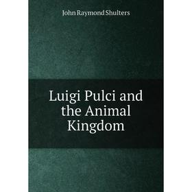 

Книга Luigi Pulci and the Animal Kingdom