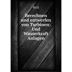 

Книга Berechnen und entwerfen von Turbinen: Und Wasserkraft Anlagen