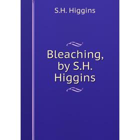 

Книга Bleaching, by S.H. Higgins