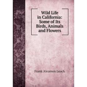 

Книга Wild Life in California: Some of Its Birds, Animals and Flowers