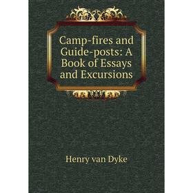 

Книга Camp-fires and Guide-posts: A Book of Essays and Excursions