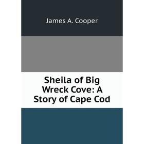

Книга Sheila of Big Wreck Cove: A Story of Cape Cod
