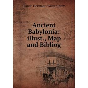

Книга Ancient Babylonia: illust., Map and Bibliog