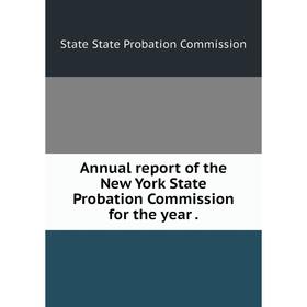 

Книга Annual report of the New York State Probation Commission for the year.