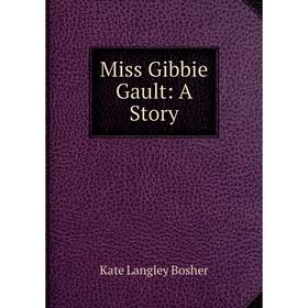 

Книга Miss Gibbie Gault: A Story