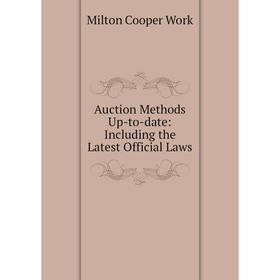 

Книга Auction Methods Up-to-date: Including the Latest Official Laws