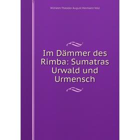 

Книга Im Dämmer des Rimba: Sumatras Urwald und Urmensch