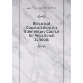 

Книга Electrical Construction: An Elementary Course for Vocational Schools