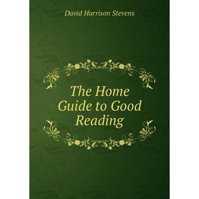 

Книга The Home Guide to Good Reading