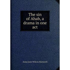 

Книга The sin of Ahab, a drama in one act