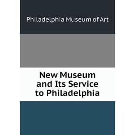 

Книга New Museum and Its Service to Philadelphia