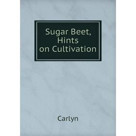 

Книга Sugar Beet, Hints on Cultivation