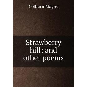 

Книга Strawberry hill: and other poems