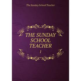 

Книга THE SUNDAY SCHOOL TEACHER 1