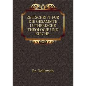 

Книга ZEITSCHRIFT FUR DIE GESAMMTE LUTHERISCHE THEOLOGIE UND KIRCHE.