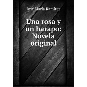 

Книга Una rosa y un harapo: Novela original