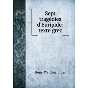 

Книга Sept tragédies d'Euripide: texte grec