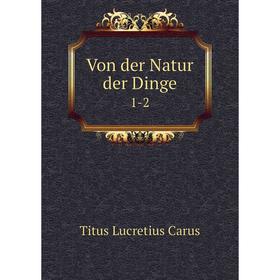 

Книга Von der Natur der Dinge 1-2