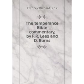 

Книга The temperance Bible commentary, by F.R. Lees and D. Burns