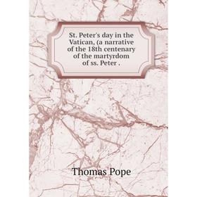 

Книга St. Peter's day in the Vatican, (a narrative of the 18th centenary of the martyrdom of ss. Peter. Th