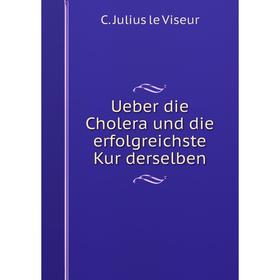 

Книга Ueber die Cholera und die erfolgreichste Kur derselben