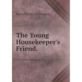 

Книга The Young Housekeeper's Friend.