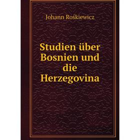 

Книга Studien über Bosnien und die Herzegovina