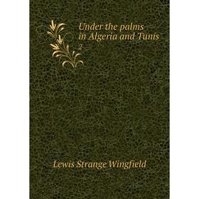 

Книга Under the palms in Algeria and Tunis 2