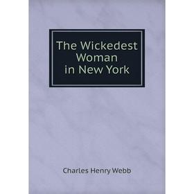 

Книга The Wickedest Woman in New York