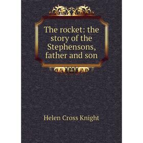 

Книга The rocket: the story of the Stephensons, father and son