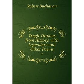 

Книга Tragic Dramas from History. with Legendary and Other Poems 1