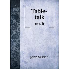 

Книга Table-talk no. 6