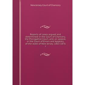 

Книга Reports of cases argued and determined in the Court of Chancery, the Prerogative Court, and, on appeal, in the Court of Errors and Appeals, of t